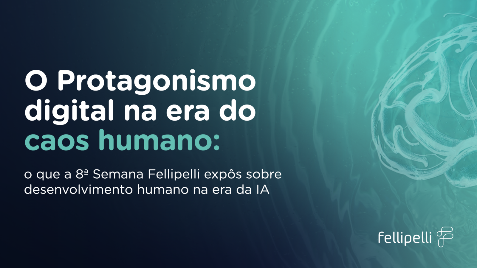 Arte da 8ª Semana Fellipelli de Neurociência e Inteligência Emocional, com o tema Protagonismo Digital na Era do Caos Humano, abordando desenvolvimento humano e inteligência artificial.